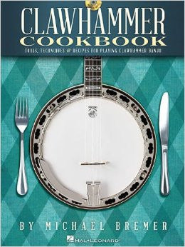 Clawhammer Cookbook: Tools, Techniques & Recipes for Playing Clawhammer Banjo (Book and CD)